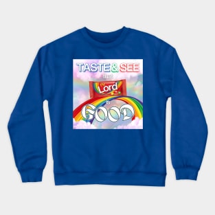 See the rainbow, Taste the rainbow, That the LORD is Good Crewneck Sweatshirt